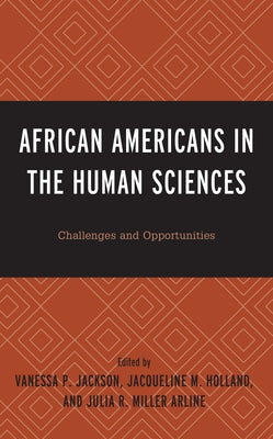 African Americans in the Human Sciences: Challenges and Opportunities by Jackson, Vanessa P.