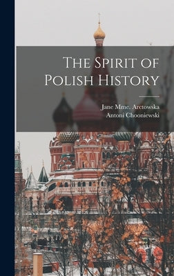 The Spirit of Polish History by Chooniewski, Antoni