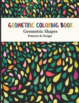 Geometric Coloring Book: Fun, Easy, Unique Geometric Shapes and Patterns Coloring Pages for Relaxation and Stress Relief yourself this geometri by Publishing, Dreams, Sr.