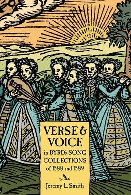 Verse and Voice in Byrd's Song Collections of 1588 by Smith, Jeremy L.