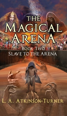 The Magical Arena: Slave to the Arena by Turner, L. A. Atkinson