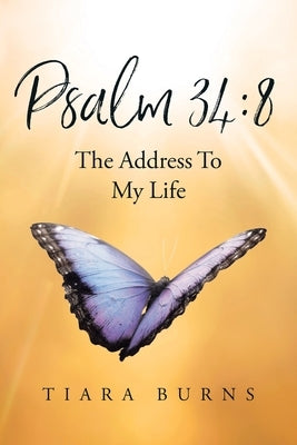 Psalm 34: 8 The Address To My Life by Burns, Tiara