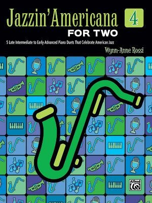 Jazzin' Americana for Two, Bk4: 5 Late Intermediate to Early Advanced Piano Duets That Celebrate American Jazz by Rossi, Wynn-Anne