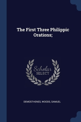 The First Three Philippic Orations; by Demosthenes