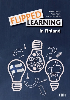 Flipped Learning in Finland by Toivola, Marika