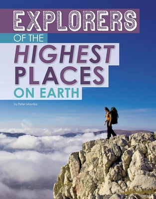 Explorers of the Highest Places on Earth by Mavrikis, Peter