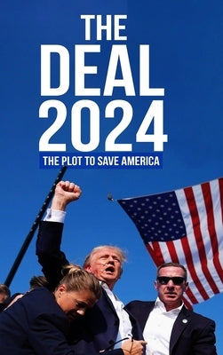 The Deal 2024: The Plot to Save America by Kindman, B. a.