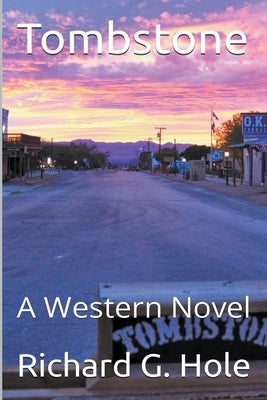 Tombstone: A Western Novel by Hole, Richard G.