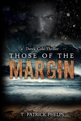 Those of the Margin: a Derek Cole Suspense Thriller by Phelps, T. Patrick