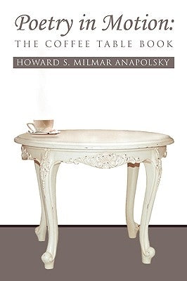 Poetry in Motion: The Coffee Table Book by Anapolsky, Howard S. Milmar