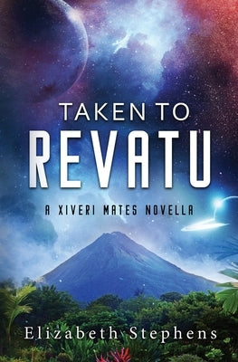 Taken to Revatu: An Alien Monster Romance (Xiveri Mates Book 10) by Stephens, Elizabeth