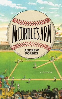 McCurdle's Arm: A Fiction by Forbes, Andrew