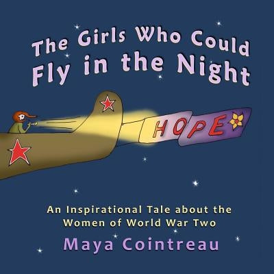 The Girls Who Could Fly in the Night - An Inspirational Tale about the Women of World War Two by Cointreau, Maya