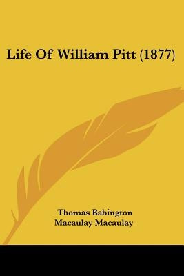 Life Of William Pitt (1877) by Macaulay, Thomas Babington Macaulay