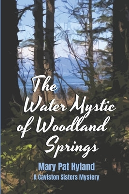 The Water Mystic of Woodland Springs: A Caviston Sisters Mystery by Hyland, Marypat