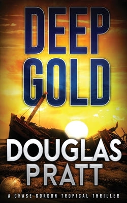 Deep Gold: A Chase Gordon Tropical Thriller by Pratt, Douglas