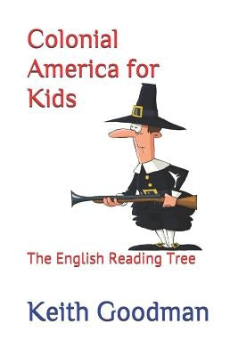 Colonial America for Kids: The English Reading Tree by Goodman, Keith