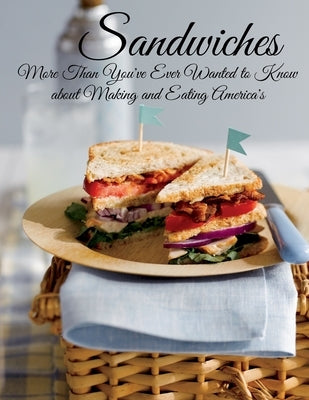 Sandwiches: More Than You've Ever Wanted to Know about Making and Eating America's by West, Vicki L.