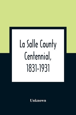 La Salle County Centennial, 1831-1931 by Unknown