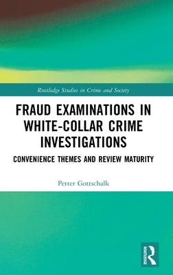 Fraud Examinations in White-Collar Crime Investigations: Convenience Themes and Review Maturity by Gottschalk, Petter