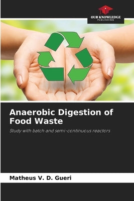 Anaerobic Digestion of Food Waste by V. D. Gueri, Matheus