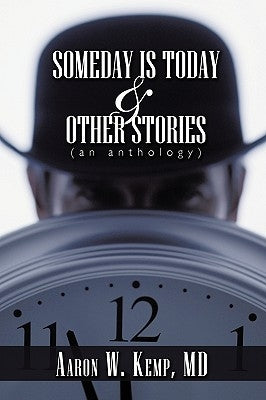 Someday Is Today and Other Stories: An Anthology by Kemp, Aaron W.