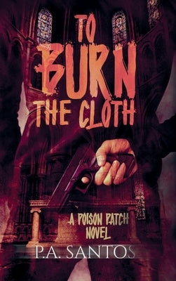 To Burn the Cloth by Santos, P. A.