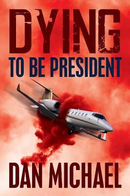 Dying to be President by Michael, Dan