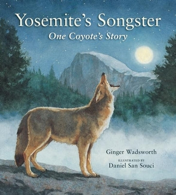 Yosemite's Songster: One Coyote's Story by Wadsworth, Ginger