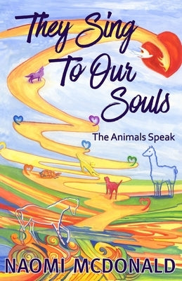 They Sing To Our Souls: The Animals Speak by McDonald, Naomi