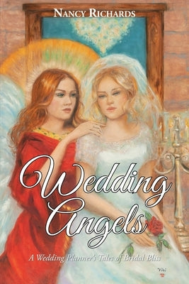 Wedding Angels: A Wedding Planner's Tales of Bridal Bliss by Richards, Nancy