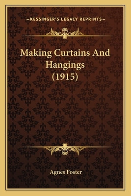 Making Curtains And Hangings (1915) by Foster, Agnes