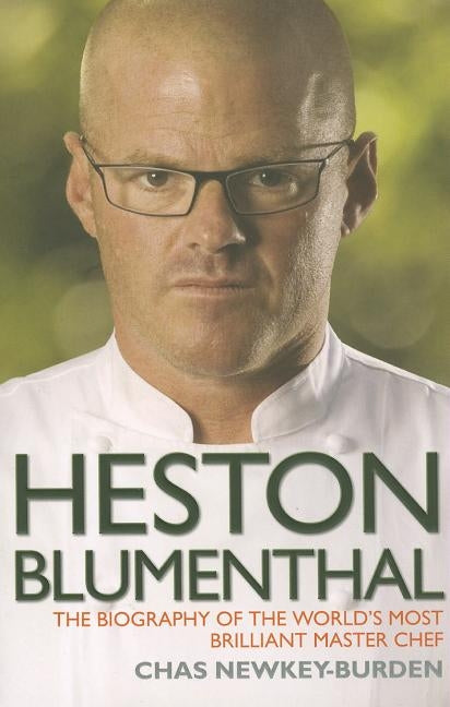 Heston Blumenthal - The Biography of the World's Most Brilliant Master Chef by Newkey-Burden, Chas