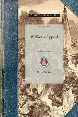 Walker's Appeal: In Four Articles by Walker, David