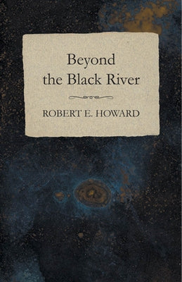 Beyond the Black River by Howard, Robert E.