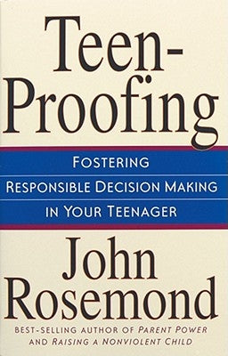 Teen-Proofing, 10: Fostering Responsible Decision Making in Your Teenager by Rosemond, John