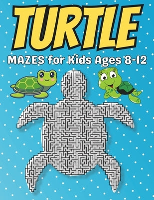 Turtle Gifts for Kids: Turtle Mazes: Activity Book for Kids Ages 8-12: Fun and Challenging Different Turtle Shapes Puzzles for Boys and Girls by Press, Mehran