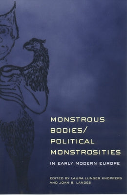 Monstrous Bodies/Political Monstrosities in Early Modern Europe: Black Feminist Thought and the Politics of Groups by Knoppers, Laura Lunger