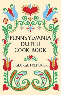 Pennsylvania Dutch Cook Book by Frederick, J. George