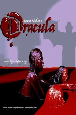 Dracula - the play: a gothic horror story by Briggs, Stephen