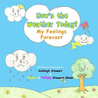 How's The Weather Today?: My Feelings Forecast by Stewart-Ghabi, Robbie