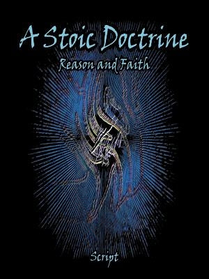 A Stoic Doctrine: Reason and Faith by Script