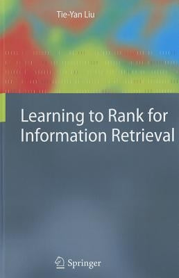 Learning to Rank for Information Retrieval by Liu, Tie-Yan