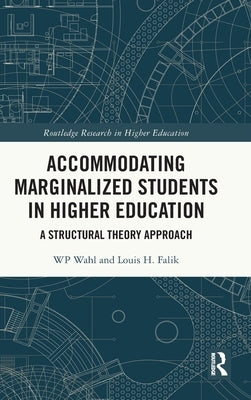 Accommodating Marginalized Students in Higher Education: A Structural Theory Approach by Wahl, Wp