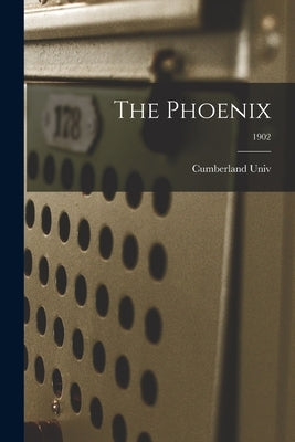 The Phoenix; 1902 by Cumberland Univ