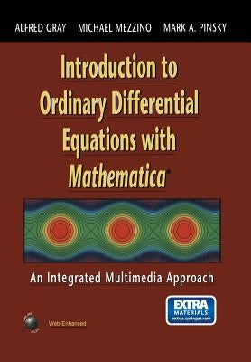 Introduction to Ordinary Differential Equations with Mathematica: An Integrated Multimedia Approach by Gray, Alfred