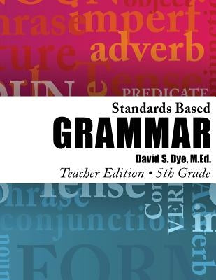 Standards Based Grammar: Grade 5: Teacher's Edition by Dye M. Ed, David S.