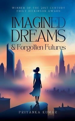 Imagined Dreams & Forgotten Futures by Kumar, Priyanka