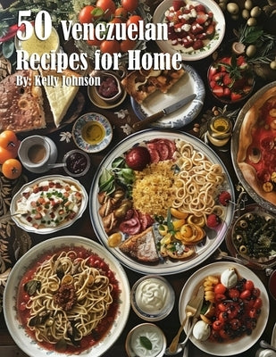 50 Venezuelan Recipes for Home by Johnson, Kelly