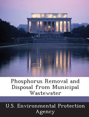 Phosphorus Removal and Disposal from Municipal Wastewater by U S Environmental Protection Agency